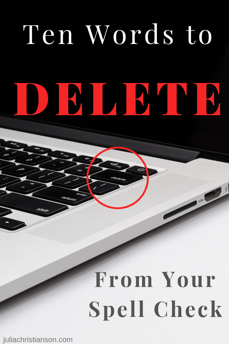 Ten Words to Delete from Your Spell Check - Writing and Editing Advice - Tips and Tricks